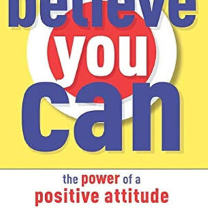 Believe You Can: The Power of a Positive Attitude by John Mason