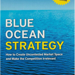 Blue Ocean Strategy by W. Chan Kim and Renee Mauborgne