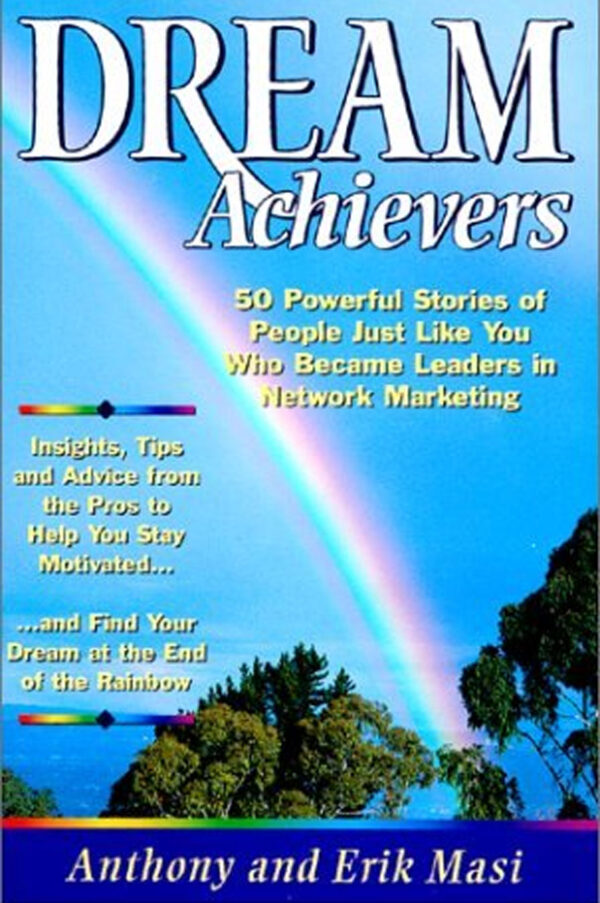 Dream Achievers: 50 Powerful Stories of People Just Like You Who Became Leaders in Network Marketing by Anthony Masi and Erik Masi