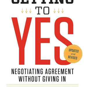 Getting to Yes: Negotiating Agreement Without Giving In by Roger Fisher , William L. Ury, et al.