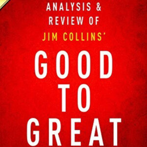 Good to Great: Why Some Companies Make the Leap And Others Don't by Jim Collins