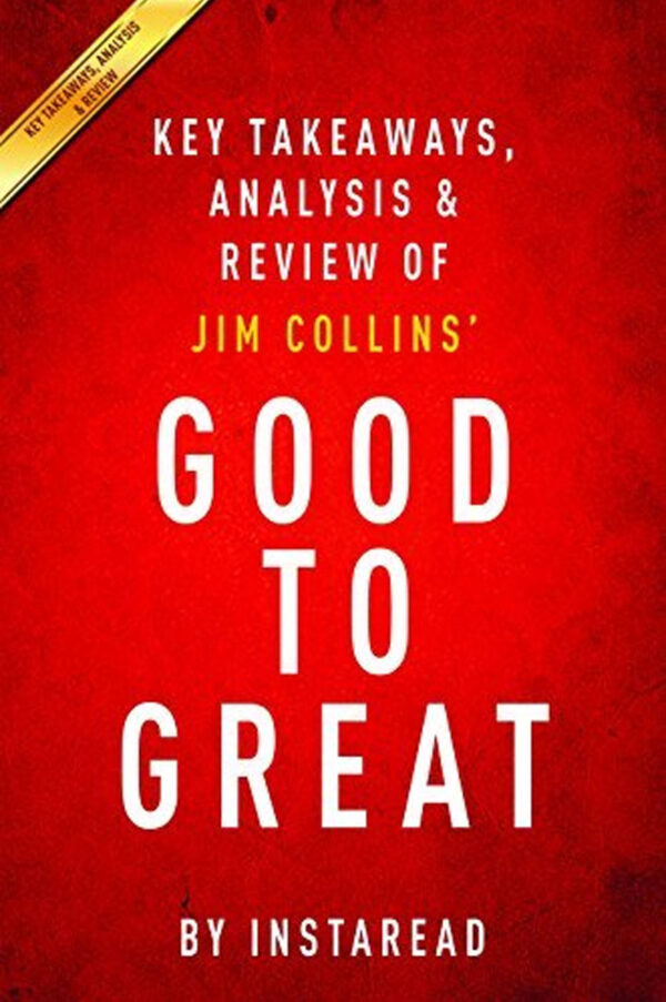 Good to Great: Why Some Companies Make the Leap And Others Don't by Jim Collins