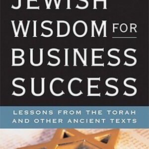 Jewish Wisdom for Business Success by Rabbi Levi Brackman