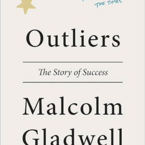 Outliers: The Story of Success by Malcolm Gladwell