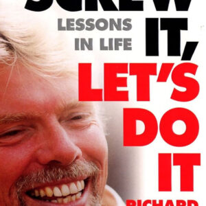 Screw It, Let's Do It: Lessons in Life and Business by Richard Branson