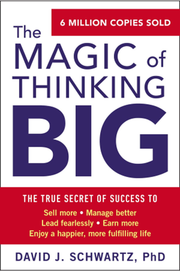 The Magic of Thinking Big by David J. Schwartz