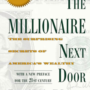 The Millionaire Next Door: The Surprising Secrets of America's Wealthy by Thomas J. Stanley and William D. Danko