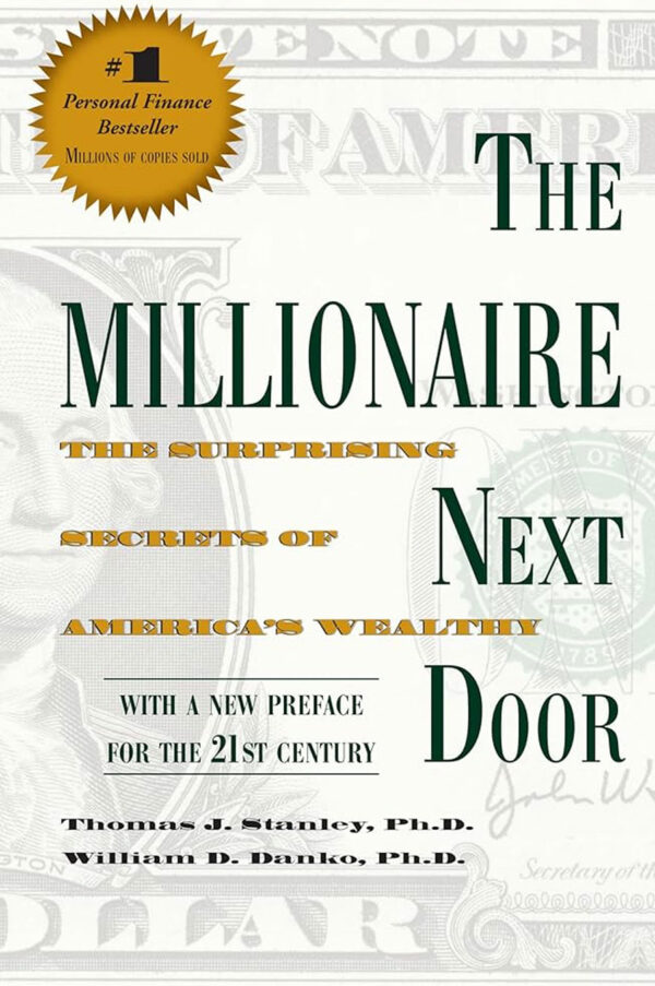 The Millionaire Next Door: The Surprising Secrets of America's Wealthy by Thomas J. Stanley and William D. Danko