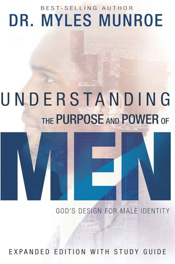 Understanding the Purpose and Power of Men by Myles Munroe