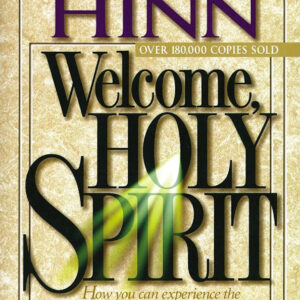 Welcome, Holy Spirit: How You Can Experience The Dynamic Work Of The Holy Spirit In Your Life by Benny Hinn