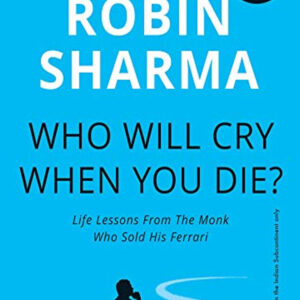 Who Will Cry When You Die? by Robin Sharma