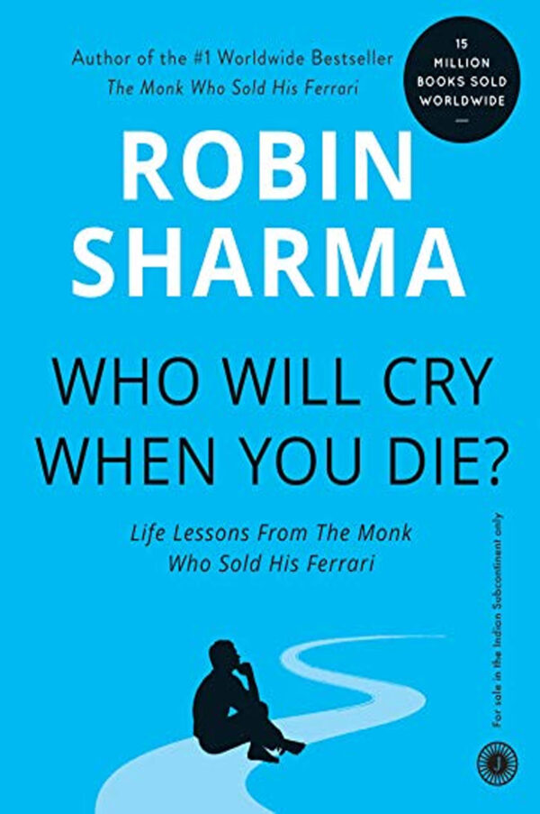 Who Will Cry When You Die? by Robin Sharma